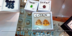 Guide et conseils pour acheter des pierres précieuses en voyage sans se faire arnaquer