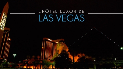 Dormir dans une Pyramide à Las Vegas : bienvenue à l’hôtel Luxor !