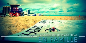 L’accessoire de plage idéal en famille