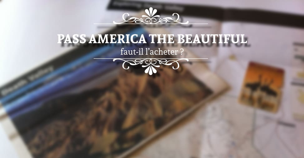 faut-il-acheter-le-Pass-Parcs-nationaux-USA-America-the-beautiful